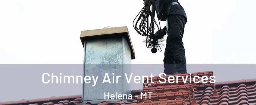  Chimney Air Vent Services Helena - MT