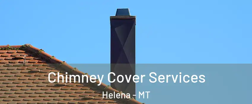  Chimney Cover Services Helena - MT