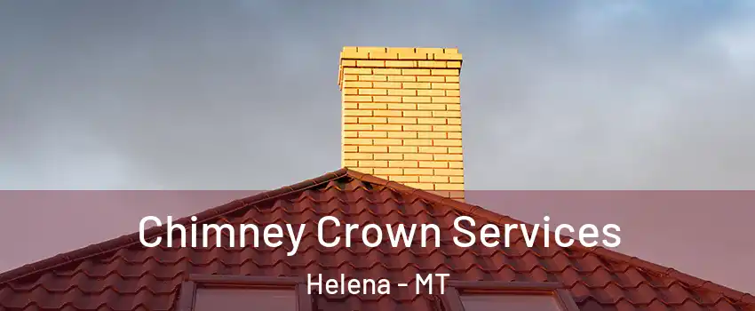 Chimney Crown Services Helena - MT
