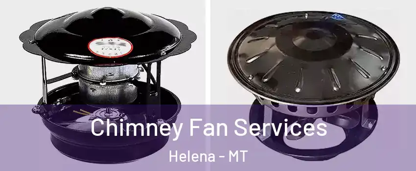  Chimney Fan Services Helena - MT