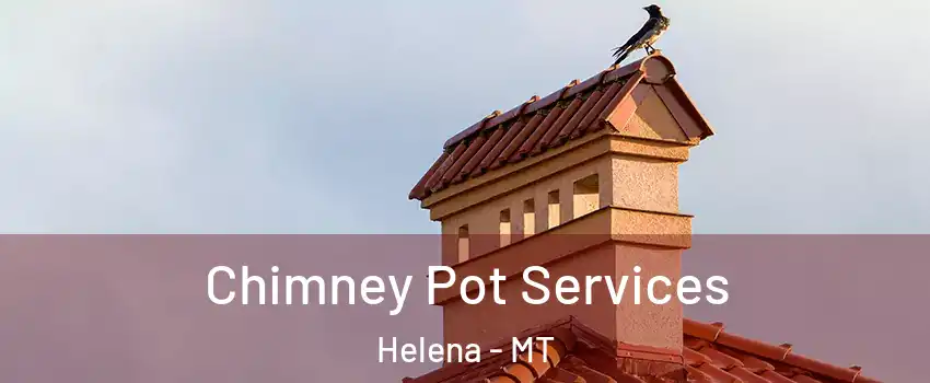  Chimney Pot Services Helena - MT