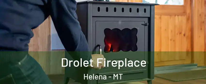  Drolet Fireplace Helena - MT
