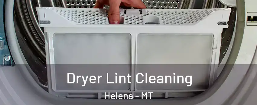  Dryer Lint Cleaning Helena - MT