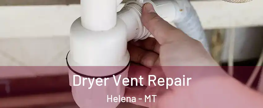  Dryer Vent Repair Helena - MT
