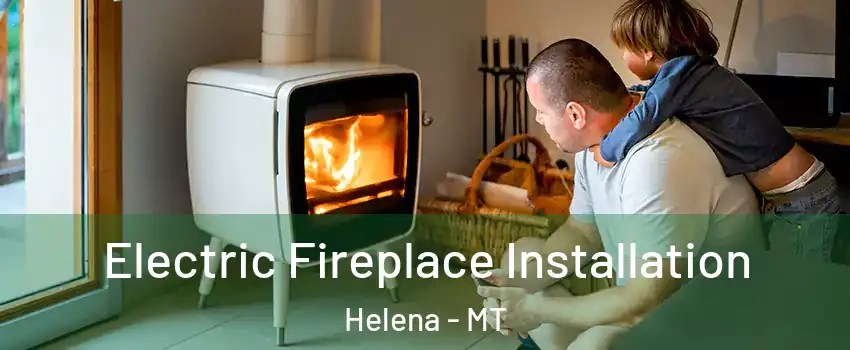  Electric Fireplace Installation Helena - MT