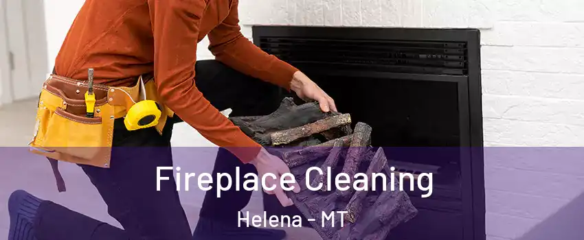  Fireplace Cleaning Helena - MT
