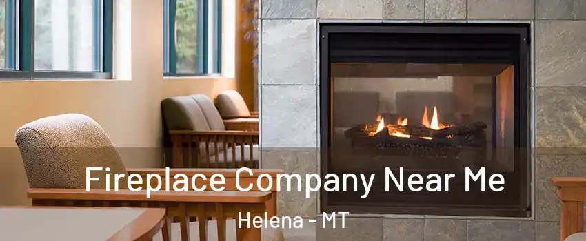  Fireplace Company Near Me Helena - MT