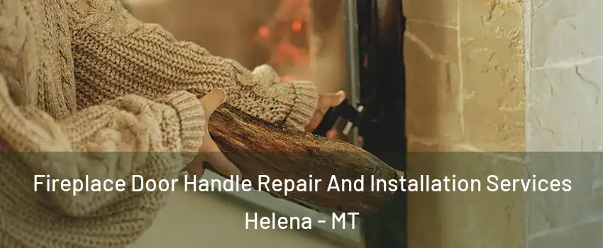  Fireplace Door Handle Repair And Installation Services Helena - MT