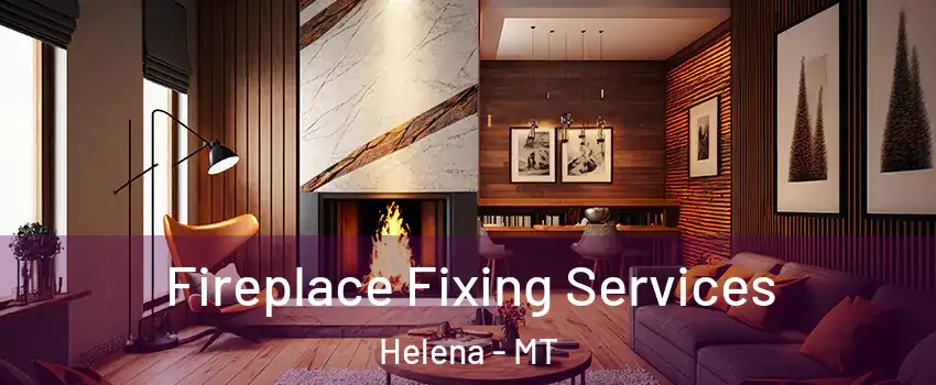  Fireplace Fixing Services Helena - MT