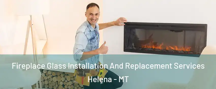  Fireplace Glass Installation And Replacement Services Helena - MT