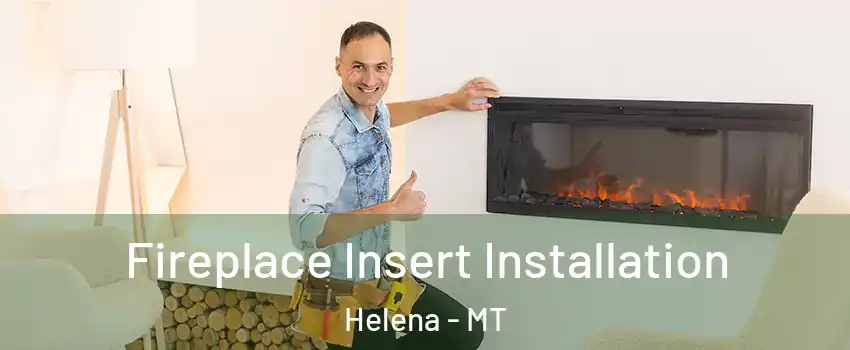  Fireplace Insert Installation Helena - MT