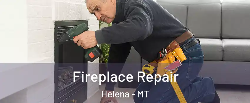  Fireplace Repair Helena - MT