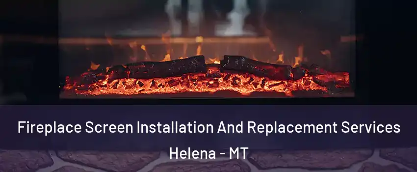 Fireplace Screen Installation And Replacement Services Helena - MT