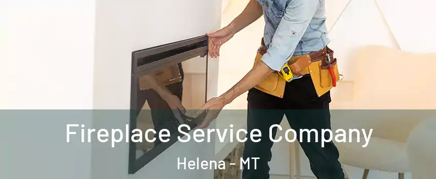  Fireplace Service Company Helena - MT