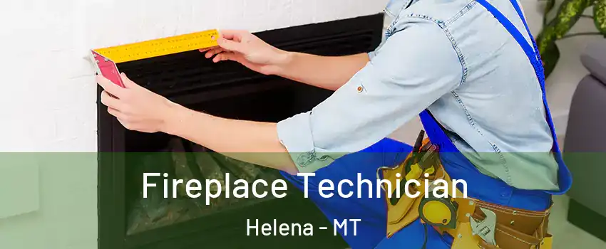 Fireplace Technician Helena - MT