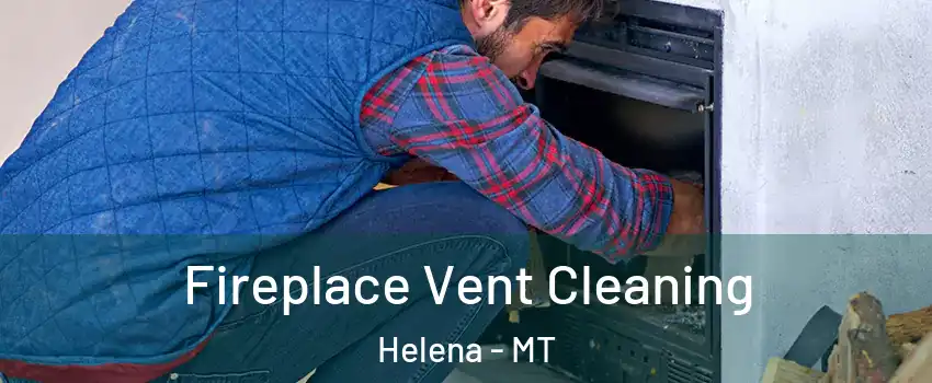  Fireplace Vent Cleaning Helena - MT