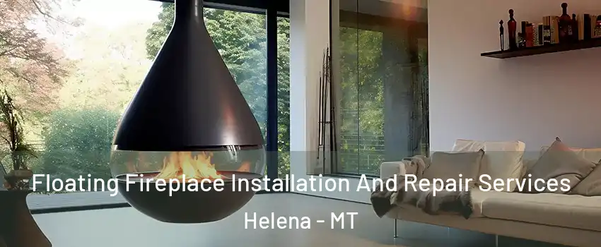 Floating Fireplace Installation And Repair Services Helena - MT