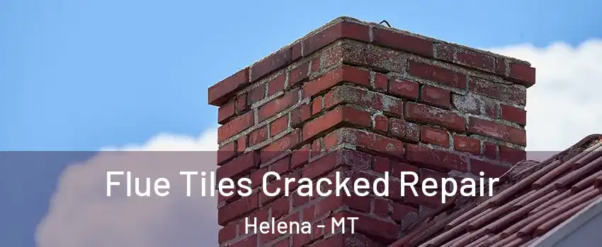  Flue Tiles Cracked Repair Helena - MT