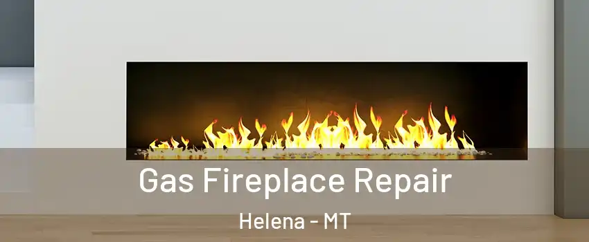  Gas Fireplace Repair Helena - MT