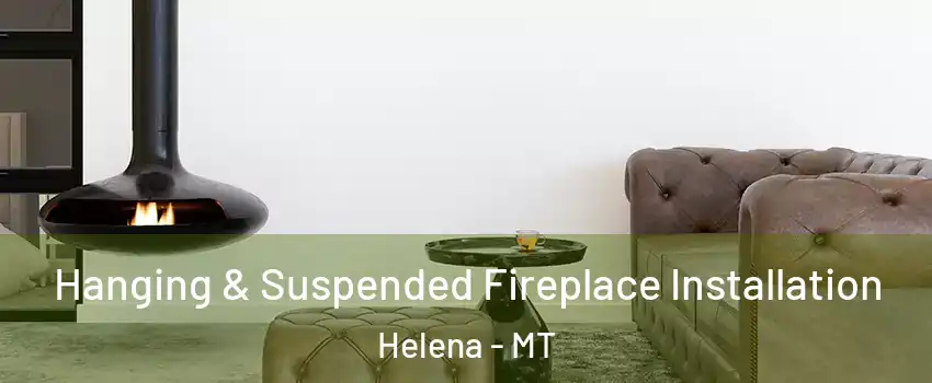  Hanging & Suspended Fireplace Installation Helena - MT