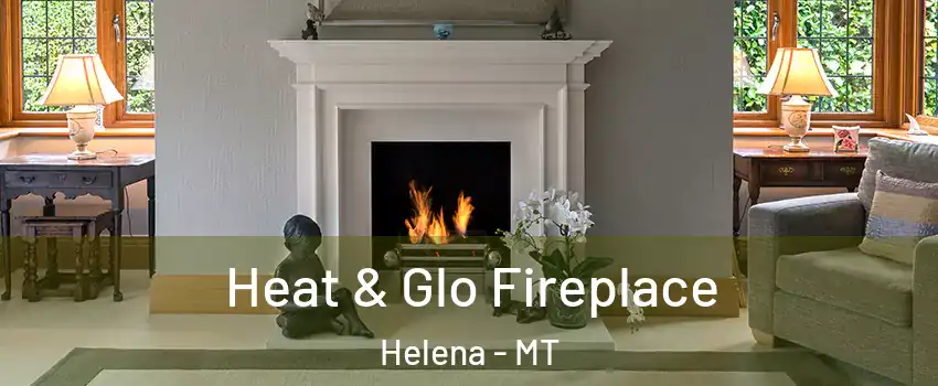  Heat & Glo Fireplace Helena - MT