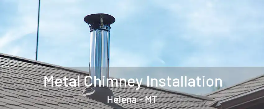  Metal Chimney Installation Helena - MT