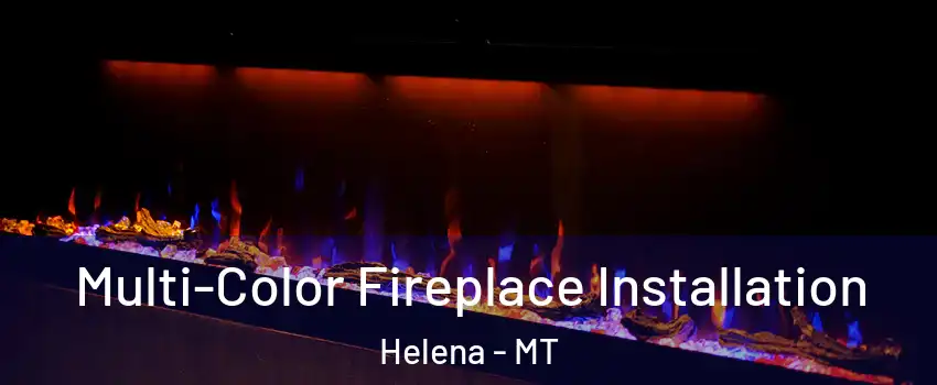 Multi-Color Fireplace Installation Helena - MT