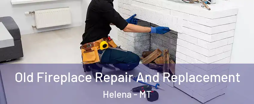  Old Fireplace Repair And Replacement Helena - MT