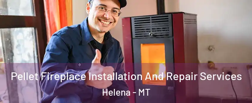  Pellet Fireplace Installation And Repair Services Helena - MT