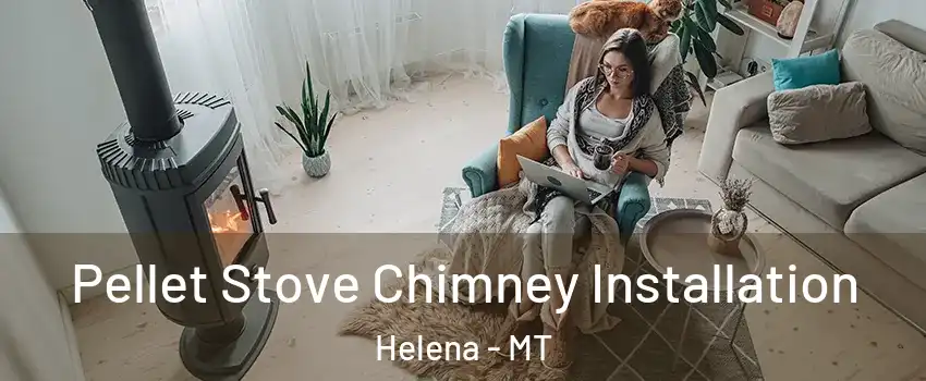  Pellet Stove Chimney Installation Helena - MT