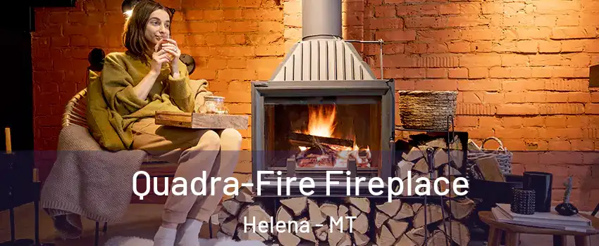  Quadra-Fire Fireplace Helena - MT