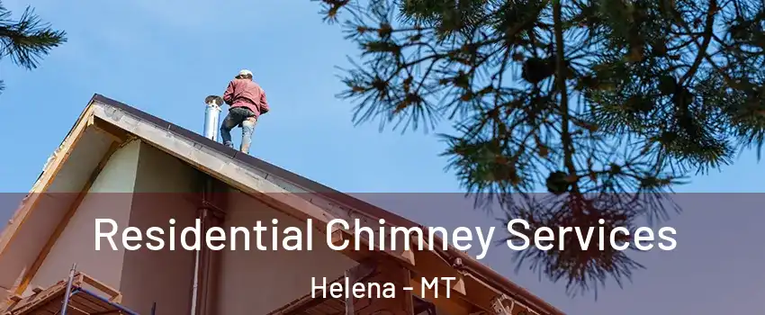  Residential Chimney Services Helena - MT