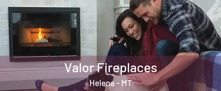 Valor Fireplaces Helena - MT