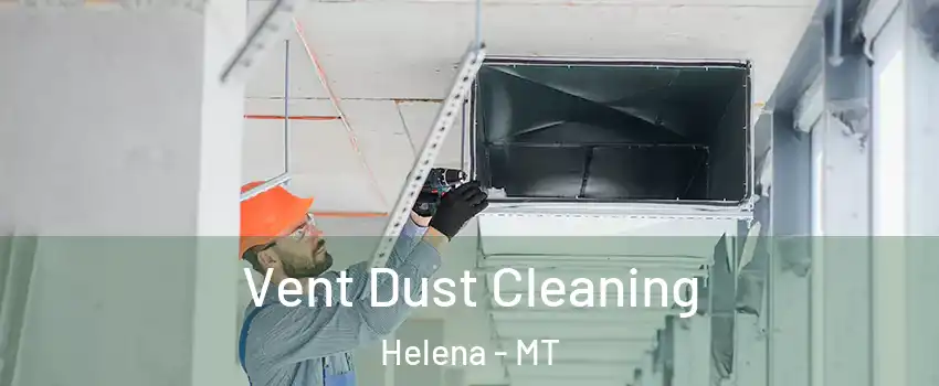 Vent Dust Cleaning Helena - MT