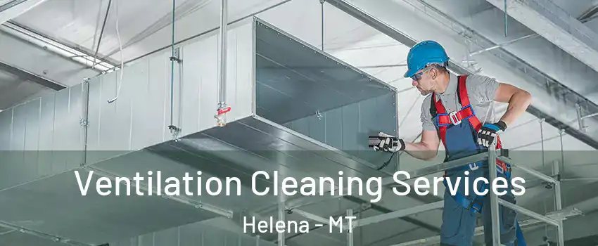  Ventilation Cleaning Services Helena - MT