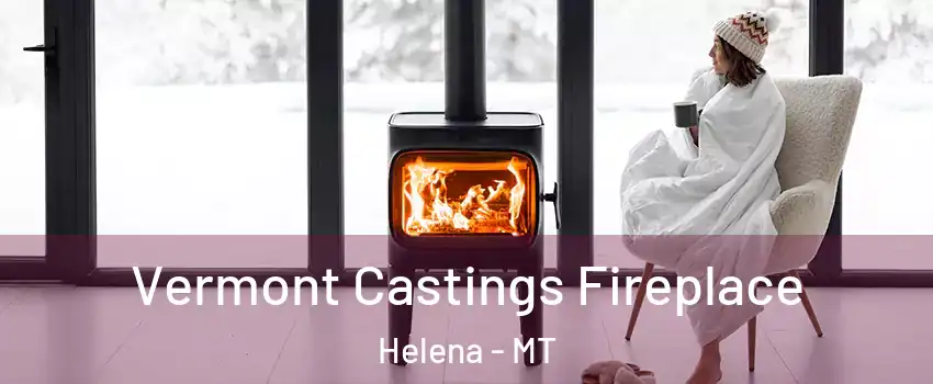  Vermont Castings Fireplace Helena - MT