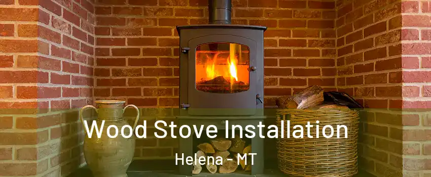  Wood Stove Installation Helena - MT