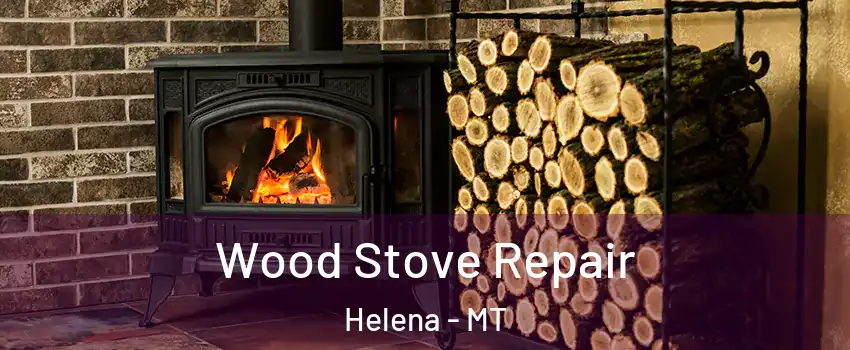  Wood Stove Repair Helena - MT